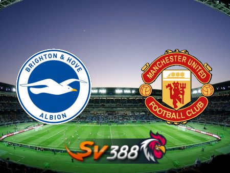 Soi kèo nhà cái Brighton vs Manchester Utd – 22h00 – 19/05/2024